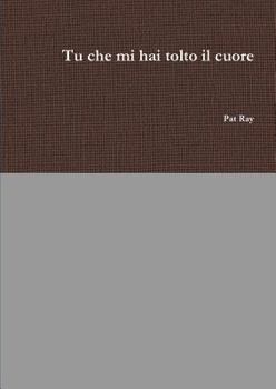 Paperback Tu che mi hai tolto il cuore [Italian] Book