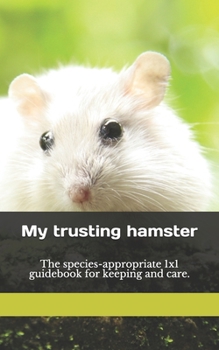 Paperback My trusting hamster: The species-appropriate 1x1 guidebook for keeping and care. Book