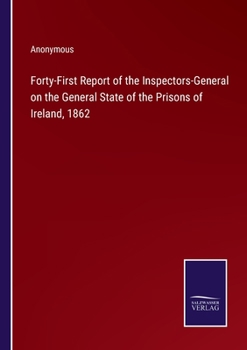 Forty-First Report of the Inspectors-General on the General State of the Prisons of Ireland, 1862