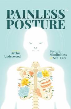 Paperback Painless Posture: Posture, Mindfulness & Self-Care Book