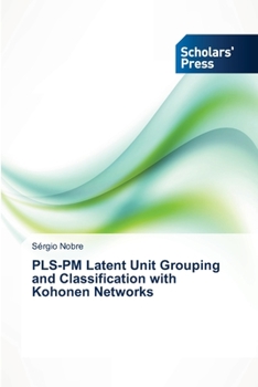 Paperback PLS-PM Latent Unit Grouping and Classification with Kohonen Networks Book