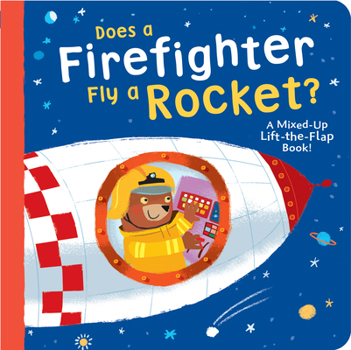 Board book Does a Firefighter Fly a Rocket?: A Mixed-Up Lift-The-Flap Book! Book