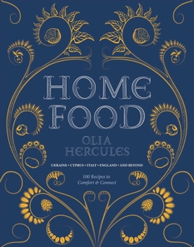 Hardcover Home Food: 100 Recipes to Comfort and Connect: Ukraine - Cyprus - Italy - England - And Beyond Book