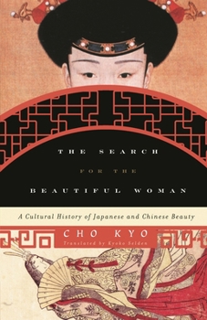 The Search for the Beautiful Woman: A Cultural History of Japanese and Chinese Beauty