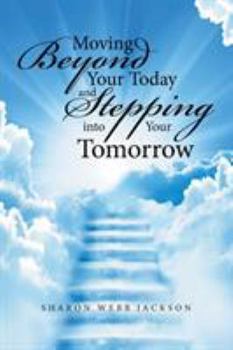 Paperback Moving Beyond Your Today and Stepping into Your Tomorrow Book