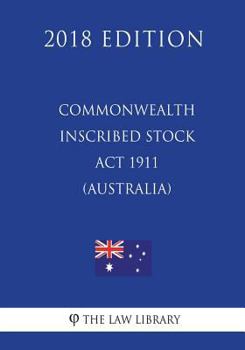 Paperback Commonwealth Inscribed Stock Act 1911 (Australia) (2018 Edition) Book