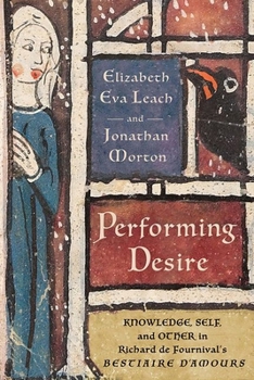 Hardcover Performing Desire: Knowledge, Self, and Other in Richard de Fournival's Bestiaire d'Amours Book