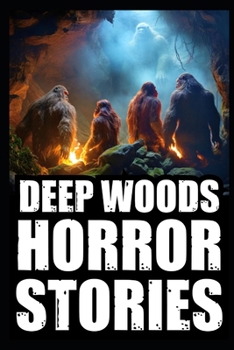 Paperback Scary True Deep Woods Horror Stories: Vol 1. (Creepy Camping and Hiking Experiences+Cryptid Encounters) Book
