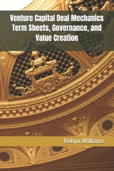 Paperback Venture Capital Deal Mechanics Term Sheets, Governance, and Value Creation Book