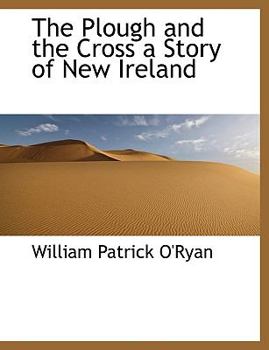 The Plough and the Cross a Story of New Ireland