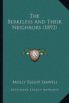 Paperback The Berkeleys And Their Neighbors (1892) Book