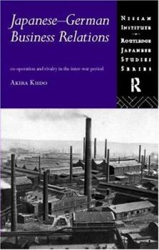 Hardcover Japanese-German Business Relations: Co-operation and Rivalry in the Interwar Period Book