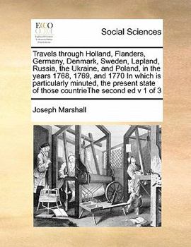 Paperback Travels Through Holland, Flanders, Germany, Denmark, Sweden, Lapland, Russia, the Ukraine, and Poland, in the Years 1768, 1769, and 1770 in Which Is P Book