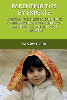 Paperback Parenting Tips by Experts: Informative quotes, soothing affirmations & witty quips on parenting, motherhood and children Book