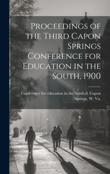 Hardcover Proceedings of the Third Capon Springs Conference for Education in the South, 1900 Book