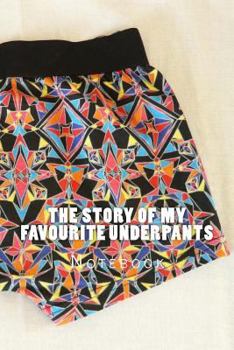 Paperback The Story of My Favourite Underpants: Notebook Book