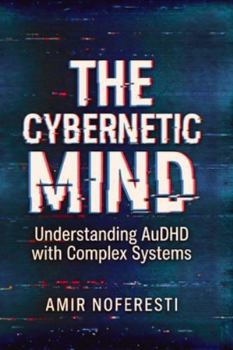 Paperback The Cybernetic Mind: Understanding AuDHD with Complex Systems Book