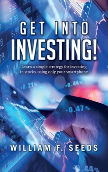 Paperback Get Into Investing!: Learn a simple strategy for investing in stocks, using only your smartphone. Book