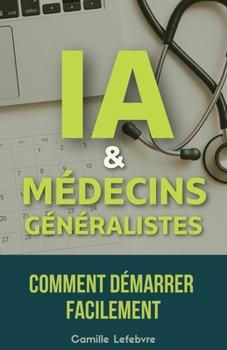 Paperback IA & Médecins Généralistes: Comment Démarrer Facilement [French] Book