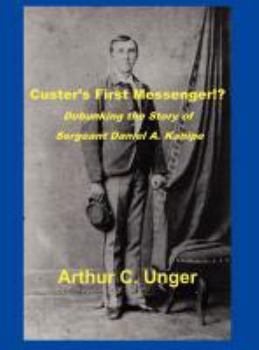 Hardcover Custer's First Messenger!? Debunking the Story of Sergeant Daniel A. Kanipe Book