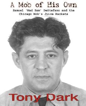 Paperback A Mob of His Own: Mad Sam DeStefano and the Chicago Mob's Juice Rackets Book