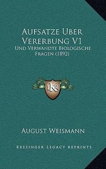 Paperback Aufsatze Uber Vererbung V1: Und Verwandte Biologische Fragen (1892) [German] Book
