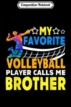 Composition Notebook: My Favorite Volleyball Player Calls Me Brother Christmas  Journal/Notebook Blank Lined Ruled 6x9 100 Pages