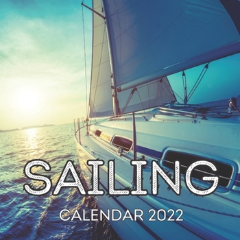 Sailing Calendar 2022: Monthly Square Calendar 2022, Cute Gift Idea For Boat Lovers Men And Women