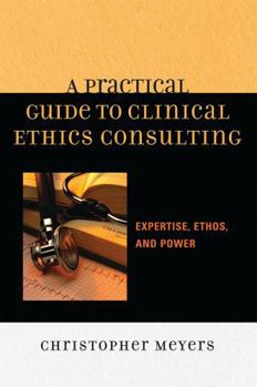 Paperback A Practical Guide to Clinical Ethics Consulting: Expertise, Ethos and Power Book
