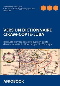 Paperback Vers Un Dictionnaire Cikam-Copte-Luba: Bantuïté du vocabulaire égyptien-copte dans les essais de Homburger et d'Obenga [French] Book