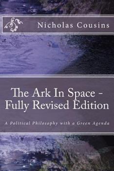 Paperback The Ark In Space - Fully Revised Edition: A Political Philosophy with a Green Agenda Book