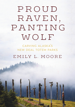 Paperback Proud Raven, Panting Wolf: Carving Alaska's New Deal Totem Parks Book