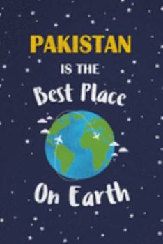 Pakistan Is The Best Place On Earth: Pakistan Souvenir Notebook