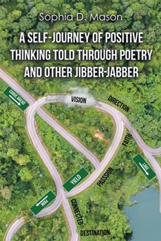 A Self-Journey of Positive Thinking Told Through Poetry and Other Jibber-Jabber