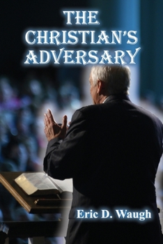 Paperback The Christian's Adversary: A Treatise on the Person and Work of the Devil Book