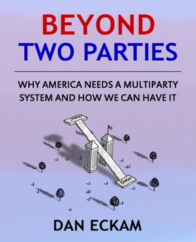 Paperback Beyond Two Parties: Why America Needs a Multiparty System and How We Can Have It Book