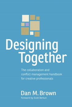 Paperback Designing Together: The Collaboration and Conflict Management Handbook for Creative Professionals Book