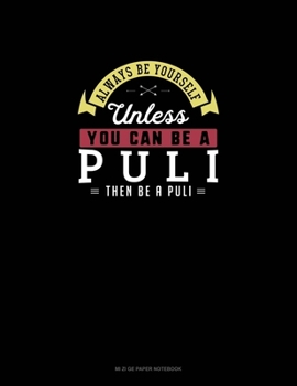 Paperback Always Be Yourself Unless You Can Be A Puli Then Be A Puli: Mi Zi Ge Paper Notebook Book