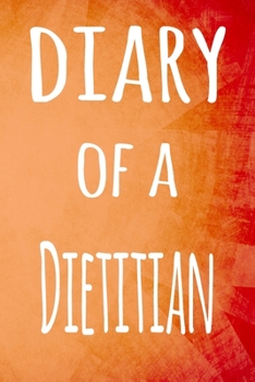 Diary of a Dietitian: The perfect gift for the professional in your life - 119 page lined journal