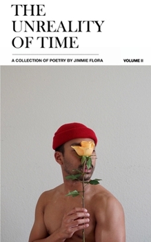 Paperback The Unreality of Time Volume 2: A Collection of Poetry by Jimmie Flora (2022) Book