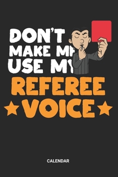Paperback Don't make my use my Referee Voice Calendar: Soccer Referee Themed Weekly and Monthly Calendar Planner (6x9 inches) ideal as a Ref Planning Calendar J Book