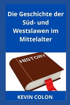 Die Geschichte der Süd- und Westslawen im Mittelalter