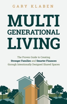 Paperback Multi-Generational Living: The Proven Guide to Creating Stronger Families and Smarter Finances Through Intentionally Designed Shared Spaces Book