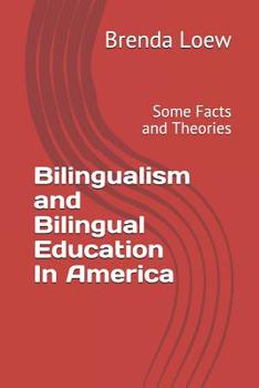 Paperback Bilingualism and Bilingual Education In America: Some Facts and Theories Book