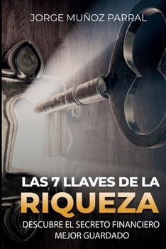 Las 7 Llaves de La Riqueza: Descubre El Secreto Financiero Mejor Guardado (Spanish Edition)