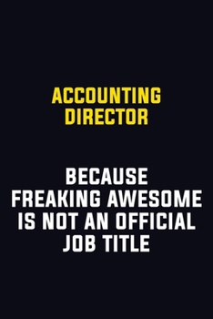 Paperback Accounting Director Because Freaking Awesome Is Not An Official Job Title: Motivational Career Pride Quote 6x9 Blank Lined Job Inspirational Notebook Book