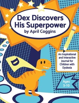 Paperback Dex Discovers HIs Superpower: An Inspirational and Interactive Journal for Children with Dyslexia Book