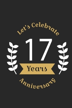 Paperback Let's Celebrate 17 Years Anniversary: Birthday Notebook & Sketchbook Journal /space for writing and drawing, and positive sayings/Birthday Journal: Li Book