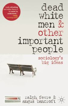 Paperback Dead White Men and Other Important People: Sociology's Big Ideas Book