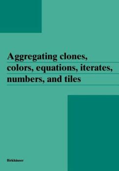 Paperback Aggregating Clones, Colors, Equations, Iterates, Numbers, and Tiles Book
